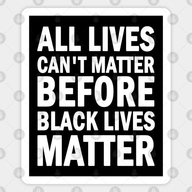 All lives cant matter before black lives matter Magnet by valentinahramov